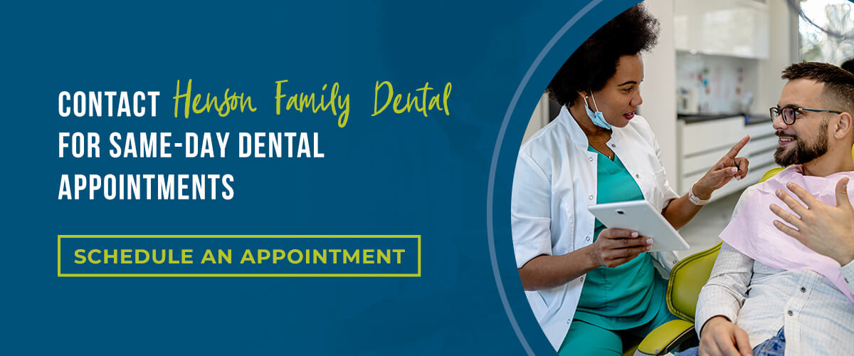 Contact Henson Family Dental for Same-Day Dental Appointments